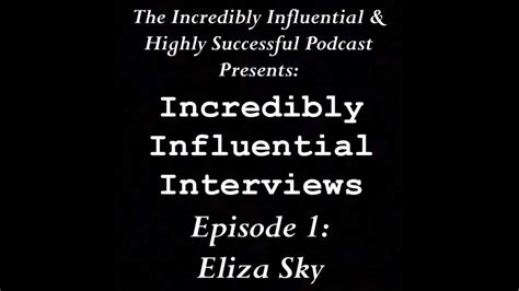 Incredibly Influential Interviews: Eliza Sky .